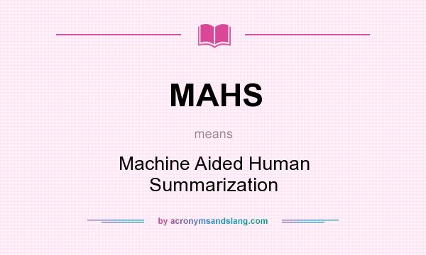 What does MAHS mean? It stands for Machine Aided Human Summarization