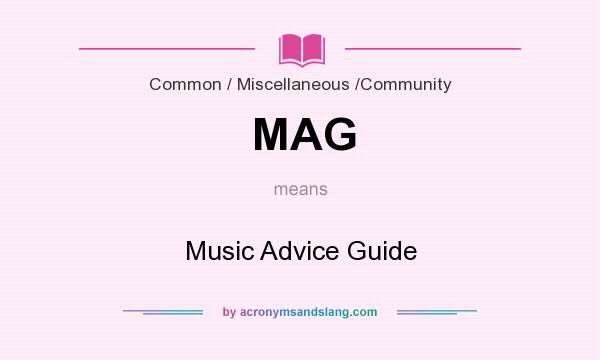 What does MAG mean? It stands for Music Advice Guide