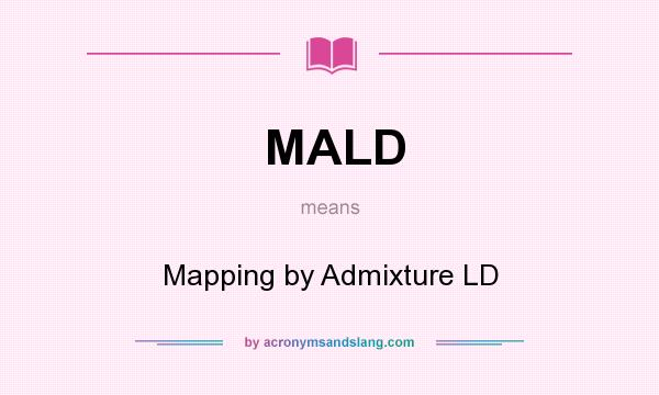 What does MALD mean? It stands for Mapping by Admixture LD
