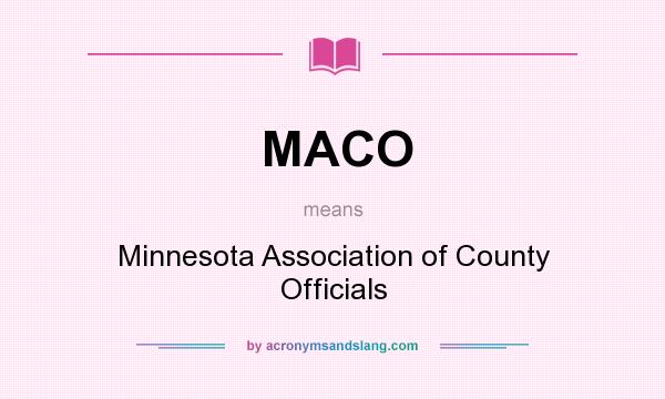 What does MACO mean? It stands for Minnesota Association of County Officials