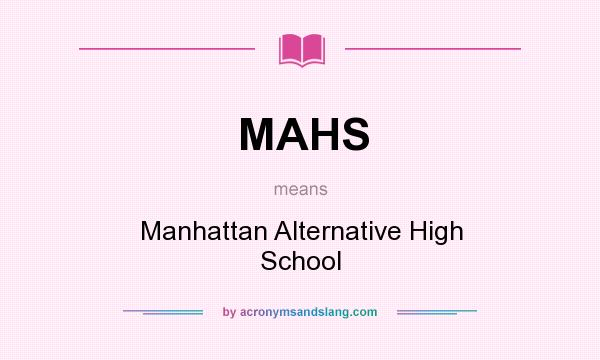 What does MAHS mean? It stands for Manhattan Alternative High School