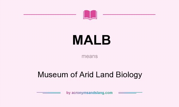 What does MALB mean? It stands for Museum of Arid Land Biology