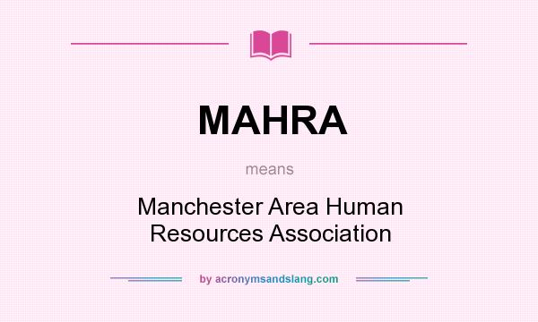 What does MAHRA mean? It stands for Manchester Area Human Resources Association