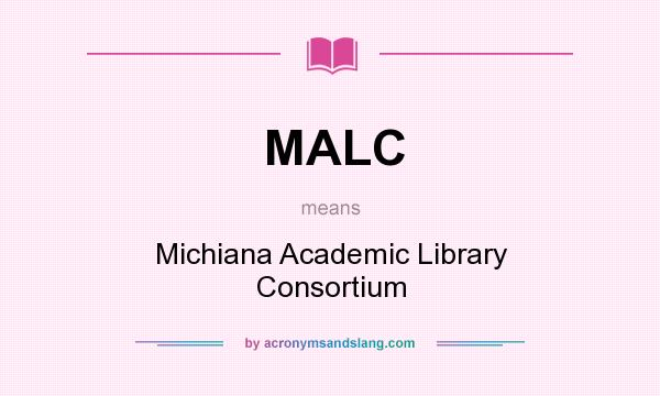 What does MALC mean? It stands for Michiana Academic Library Consortium