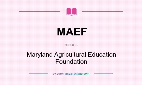 What does MAEF mean? It stands for Maryland Agricultural Education Foundation