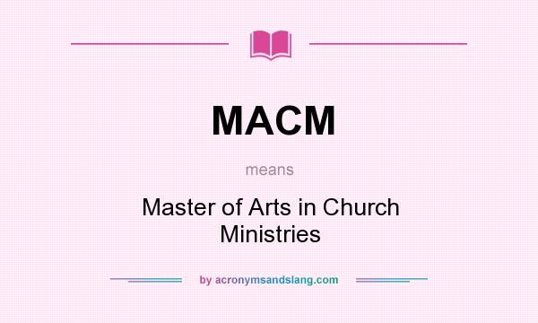 What does MACM mean? It stands for Master of Arts in Church Ministries