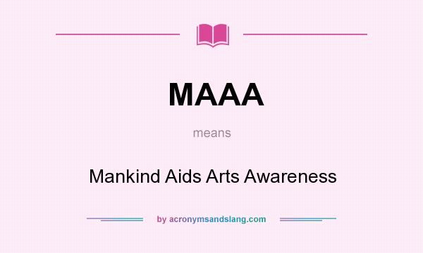 What does MAAA mean? It stands for Mankind Aids Arts Awareness