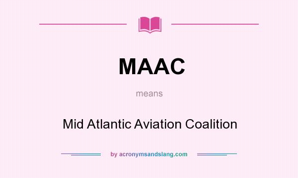 What does MAAC mean? It stands for Mid Atlantic Aviation Coalition