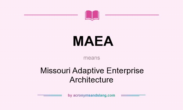 What does MAEA mean? It stands for Missouri Adaptive Enterprise Architecture