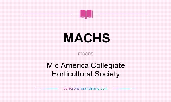 What does MACHS mean? It stands for Mid America Collegiate Horticultural Society