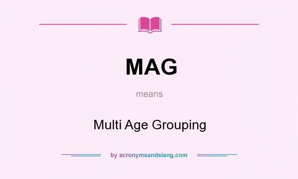What does MAG mean? It stands for Multi Age Grouping