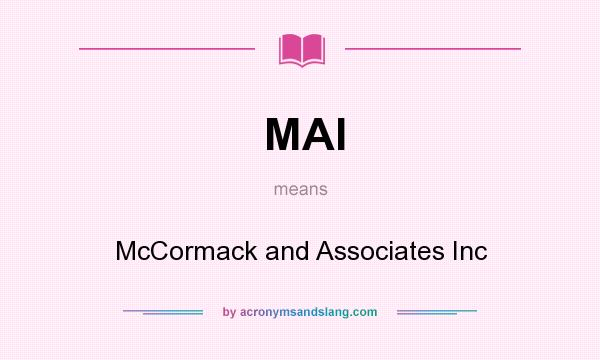 What does MAI mean? It stands for McCormack and Associates Inc