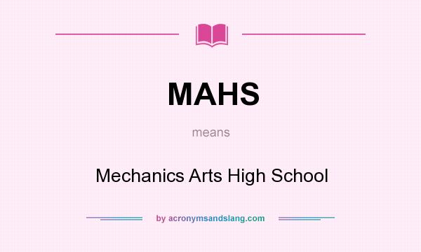What does MAHS mean? It stands for Mechanics Arts High School