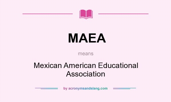 What does MAEA mean? It stands for Mexican American Educational Association