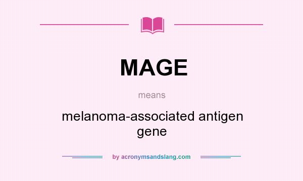 What does MAGE mean? It stands for melanoma-associated antigen gene