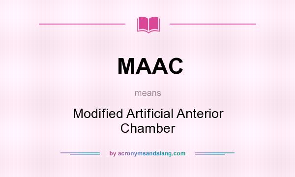 What does MAAC mean? It stands for Modified Artificial Anterior Chamber