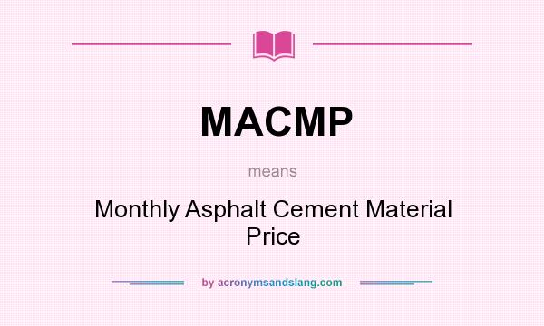 What does MACMP mean? It stands for Monthly Asphalt Cement Material Price