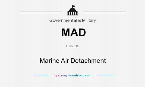 What does MAD mean? It stands for Marine Air Detachment