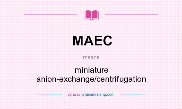What does MAEC mean? It stands for miniature anion-exchange/centrifugation