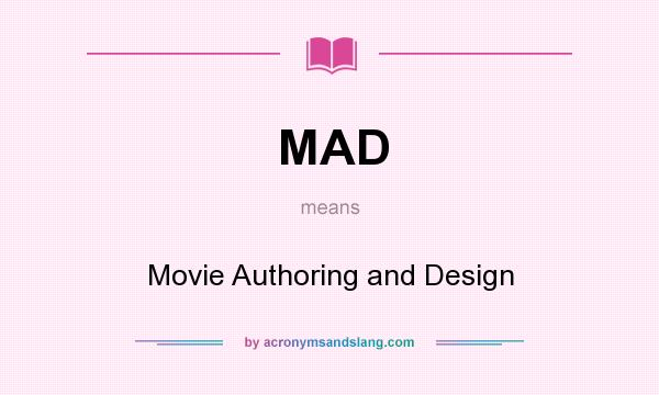 What does MAD mean? It stands for Movie Authoring and Design
