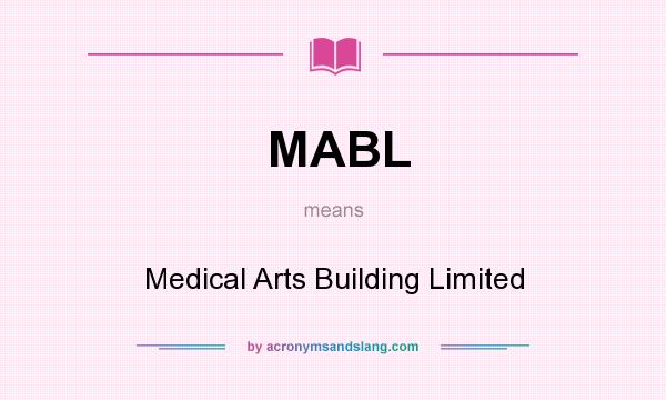 What does MABL mean? It stands for Medical Arts Building Limited