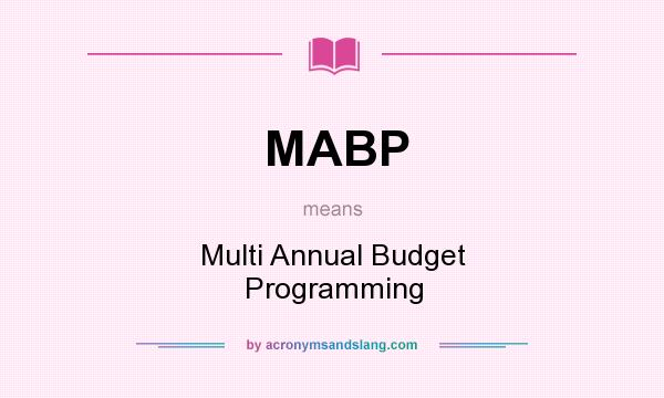 What does MABP mean? It stands for Multi Annual Budget Programming