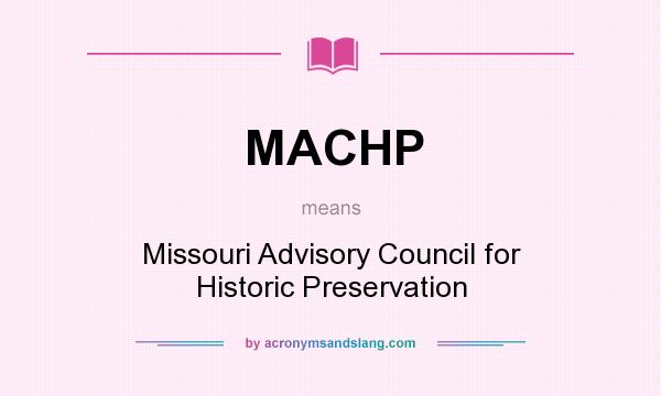 What does MACHP mean? It stands for Missouri Advisory Council for Historic Preservation