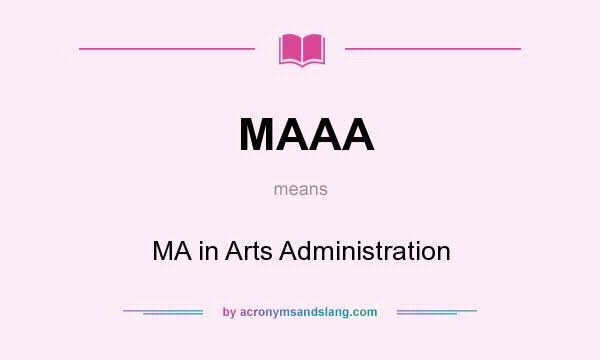 What does MAAA mean? It stands for MA in Arts Administration
