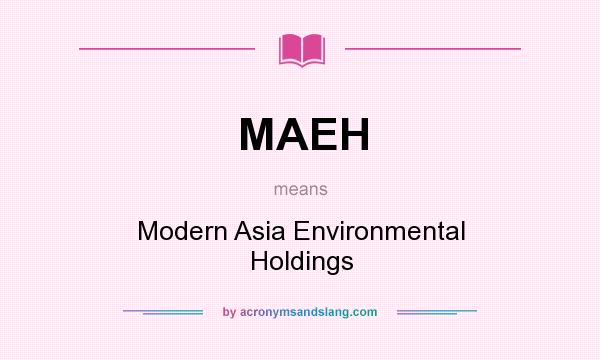 What does MAEH mean? It stands for Modern Asia Environmental Holdings