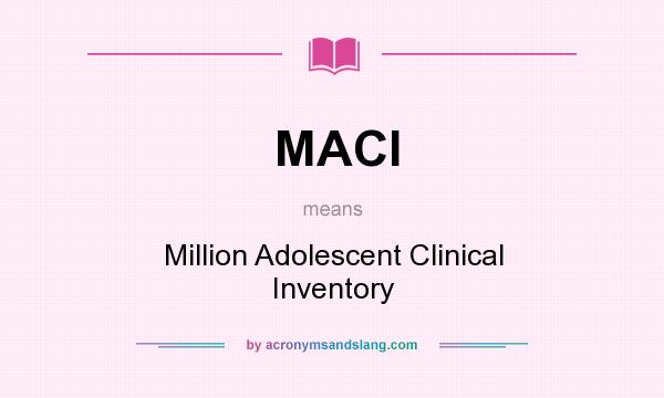 What does MACI mean? It stands for Million Adolescent Clinical Inventory