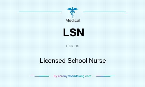 What does LSN mean? It stands for Licensed School Nurse