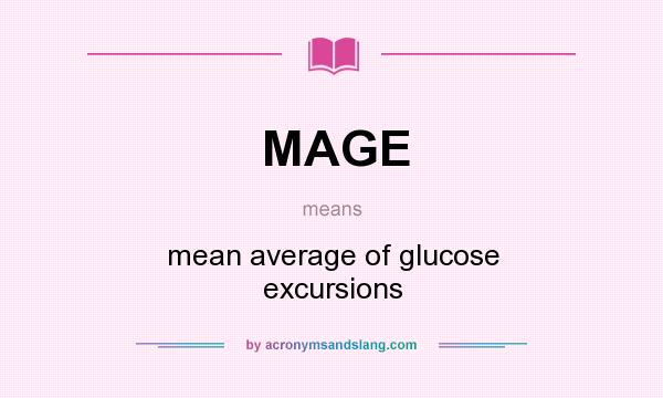What does MAGE mean? It stands for mean average of glucose excursions