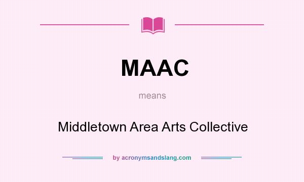 What does MAAC mean? It stands for Middletown Area Arts Collective