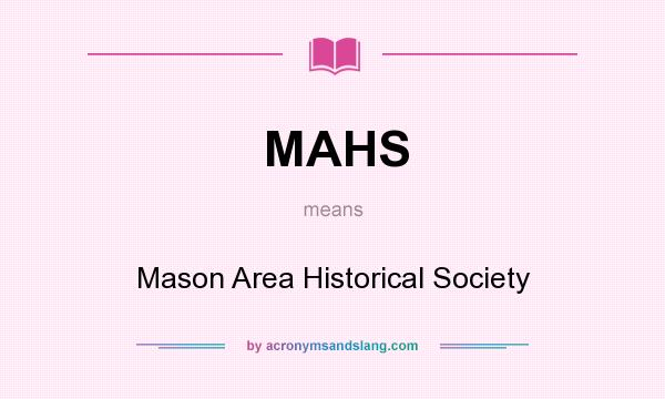 What does MAHS mean? It stands for Mason Area Historical Society