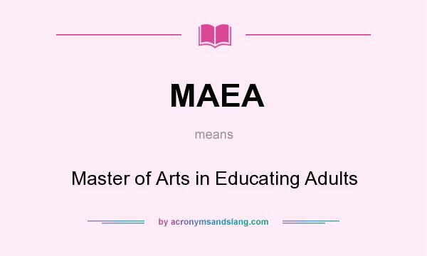 What does MAEA mean? It stands for Master of Arts in Educating Adults