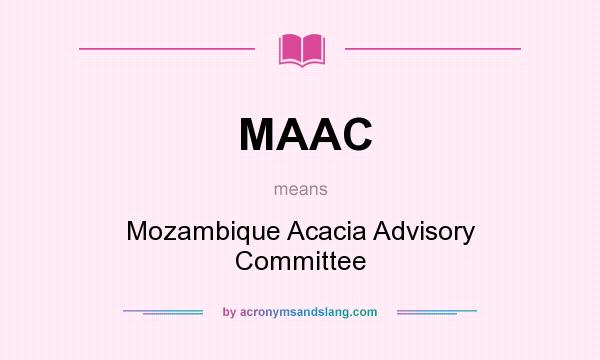 What does MAAC mean? It stands for Mozambique Acacia Advisory Committee