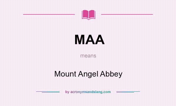 What does MAA mean? It stands for Mount Angel Abbey