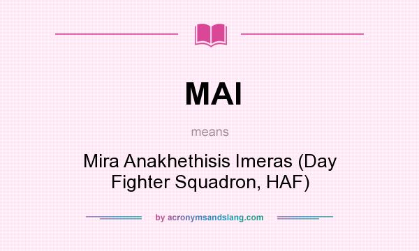 What does MAI mean? It stands for Mira Anakhethisis Imeras (Day Fighter Squadron, HAF)