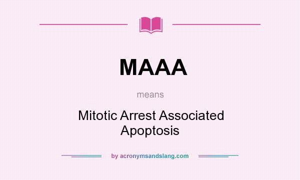 What does MAAA mean? It stands for Mitotic Arrest Associated Apoptosis