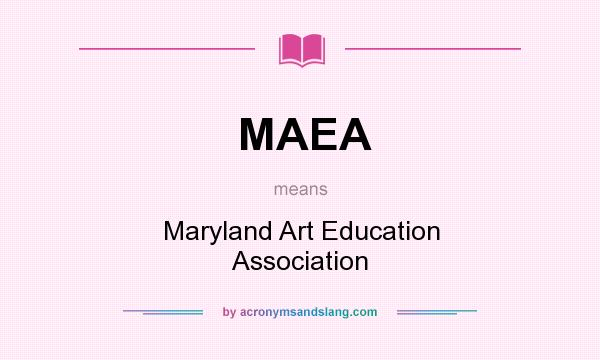 What does MAEA mean? It stands for Maryland Art Education Association