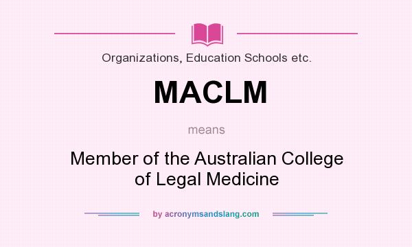 What does MACLM mean? It stands for Member of the Australian College of Legal Medicine