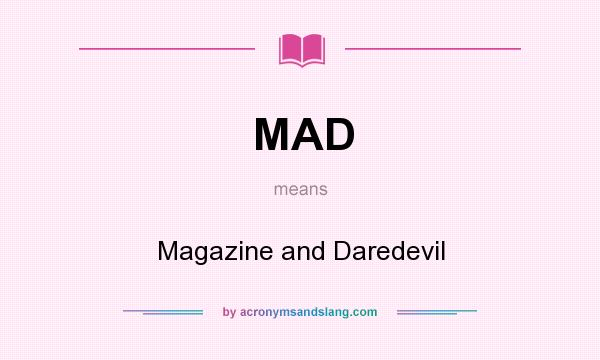 What does MAD mean? It stands for Magazine and Daredevil