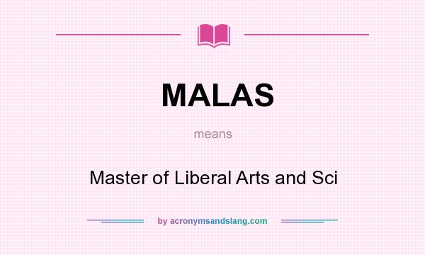 What does MALAS mean? It stands for Master of Liberal Arts and Sci