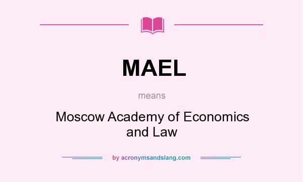 What does MAEL mean? It stands for Moscow Academy of Economics and Law
