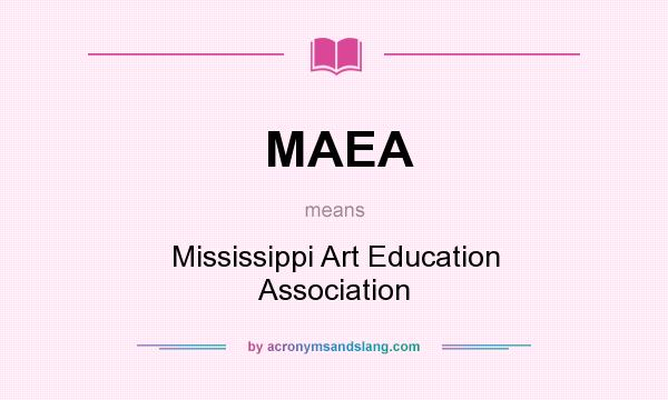 What does MAEA mean? It stands for Mississippi Art Education Association