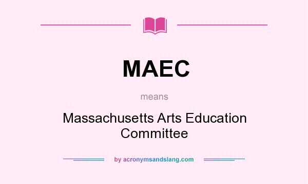 What does MAEC mean? It stands for Massachusetts Arts Education Committee