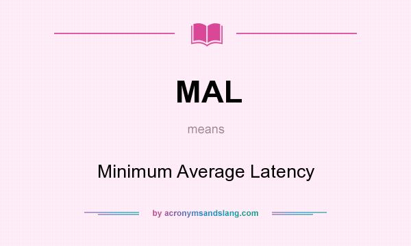 What does MAL mean? It stands for Minimum Average Latency