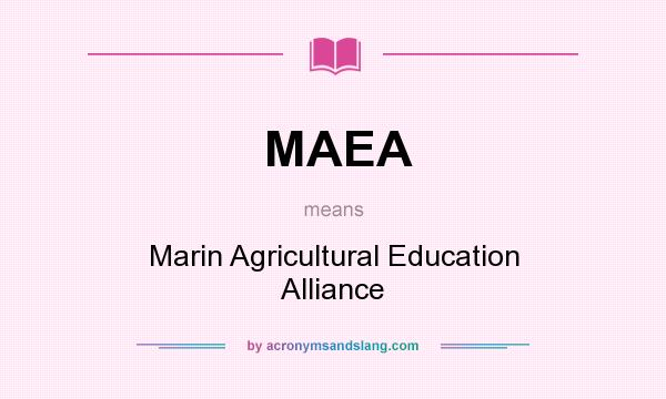 What does MAEA mean? It stands for Marin Agricultural Education Alliance