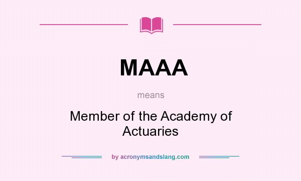 What does MAAA mean? It stands for Member of the Academy of Actuaries