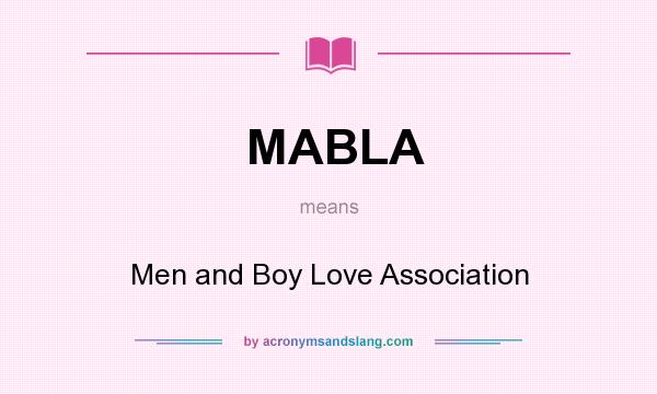 What does MABLA mean? It stands for Men and Boy Love Association